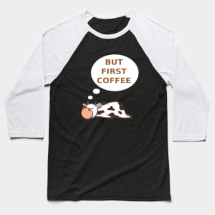 Funny Cow But First Coffee Baseball T-Shirt